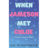 When Jameson Met Chloe: A Steamy Romantic Comedy