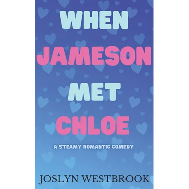 When Jameson Met Chloe: A Steamy Romantic Comedy