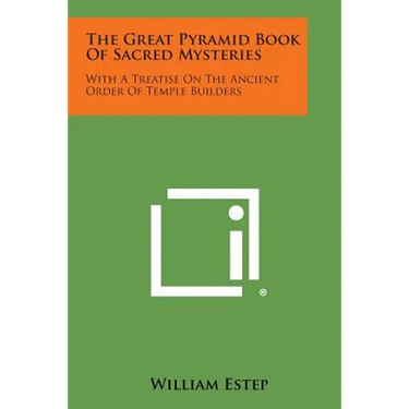 The Great Pyramid Book of Sacred Mysteries: With a Treatise on the Ancient Order of Temple Builders