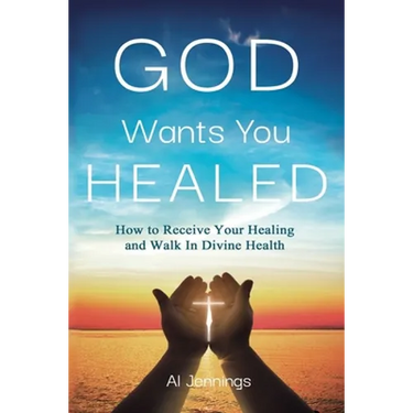 God Wants You Healed: How To Receive Your Healing And Walk In Divine Health