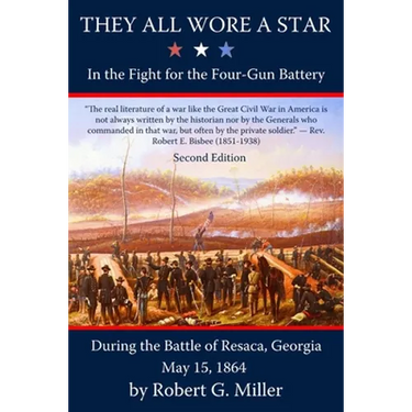 They All Wore a Star: In the Fight for the Four-Gun Battery during the Battle of Resaca, Georgia, May 15, 1864