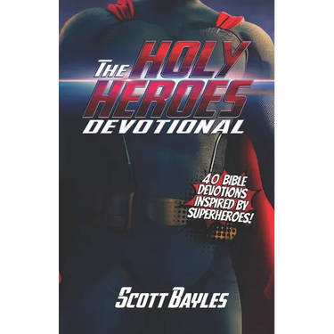 The Holy Heroes Devotional: 40 Bible Devotions Inspired by Superheroes!