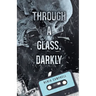 Through a Glass, Darkly