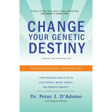 Change Your Genetic Destiny: The Revolutionary Genotype Diet