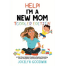 Help I'm A New Mom: Toddler Edition: A First-Time Mother's Guide to Positive Parenting, Gentle Discipline, and Practical Toddler Care: Tod