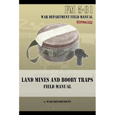 Land Mines and Booby Traps Field Manual: FM 5-31