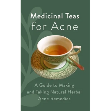 Medicinal Teas for Acne: A Guide to Making and Taking Natural Herbal Acne Remedies