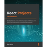 React Projects - Second Edition: Build advanced cross-platform projects with React and React Native to become a professional developer