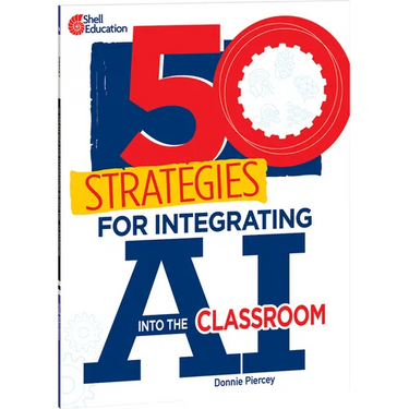 50 Strategies for Integrating AI Into the Classroom
