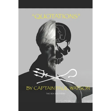 Quotations from Captain Paul Watson: Inspiring Words from a Modern Day Captain Nemo