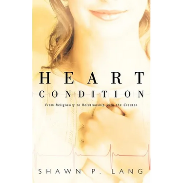 Heart Condition: From Religiosity to Relationship with the Creator