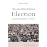 How the Bible Defines: Election: Clearing the Muddied Waters of Calvinism