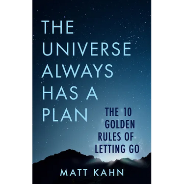 The Universe Always Has a Plan: The 10 Golden Rules of Letting Go