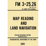 Map Reading And Land Navigation - FM 3-25.26 US Army Field Manual FM 21-26 (2001 Civilian Reference Edition): Unabridged Manual On Map Use, Orienteeri