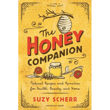 The Honey Companion: Natural Recipes and Remedies for Health, Beauty, and Home