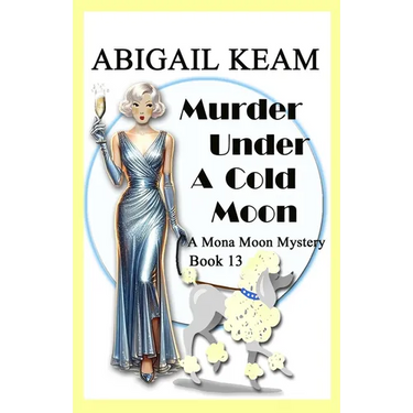 Murder Under A Cold Moon: A 1930s Mona Moon Historical Cozy Mystery Book 13