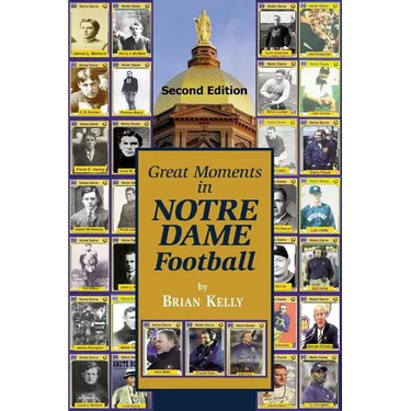 Great Moments in Notre Dame Football-- Second Edition: This book begins at the beginning of Football and goes to the recent Brian Kelly era.