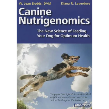 Canine Nutrigenomics - The New Science of Feeding Your Dog for Optimum Health