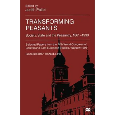 Transforming Peasants: Society, State and the Peasantry, 1861-1930