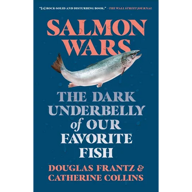 Salmon Wars: The Dark Underbelly of Our Favorite Fish