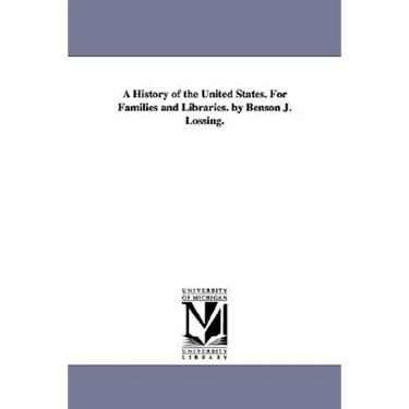 A History of the United States. For Families and Libraries. by Benson J. Lossing.