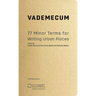Vademecum: 77 Minor Terms for Writing Urban Places