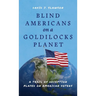 Blind Americans On a Goldilocks Planet: A Trail of Deception Played on American Voters