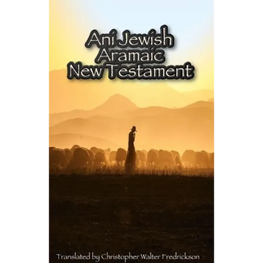 Ani Jewish Aramaic New Testament (Hardcover Casewrap): Translated (with transliterations) from the 3 oldest Aramaic manuscripts of the New Testament