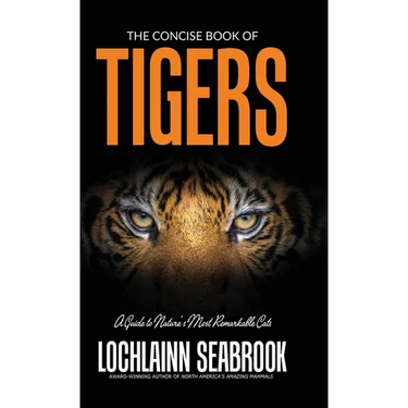 The Concise Book of Tigers: A Guide to Nature's Most Remarkable Cats