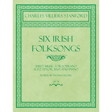 Six Irish Folksongs - Sheet Music for Soprano, Alto, Tenor, Bass and Piano - Words by Thomas Moore - Op. 78