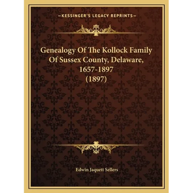 Genealogy Of The Kollock Family Of Sussex County, Delaware, 1657-1897 (1897)