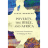Poverty, the Bible, and Africa: Contextual Foundations for Helping the Poor