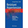 Resistant Hypertension: Epidemiology, Pathophysiology, Diagnosis and Treatment