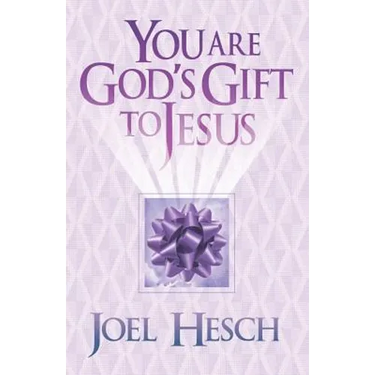 You are God's Gift to Jesus