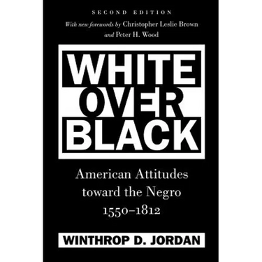 White Over Black: American Attitudes Toward the Negro, 1550-1812