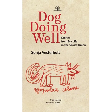 Dog Doing Well: Stories from My Life in the Soviet Union