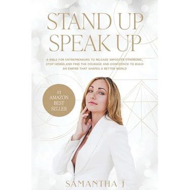 Stand Up Speak Up: A bible for entrepreneurs to release imposter syndrome, stop hiding and find the courage and confidence to build an empire that sha