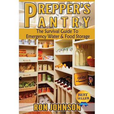 Prepper's Pantry: The Survival Guide To Emergency Water & Food Storage