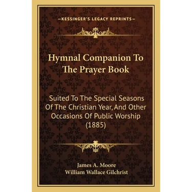 Hymnal Companion To The Prayer Book: Suited To The Special Seasons Of The Christian Year, And Other Occasions Of Public Worship (1885)