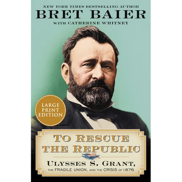 To Rescue the Republic: Ulysses S. Grant, the Fragile Union, and the Crisis of 1876