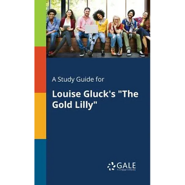 A Study Guide for Louise Gluck's "The Gold Lilly"