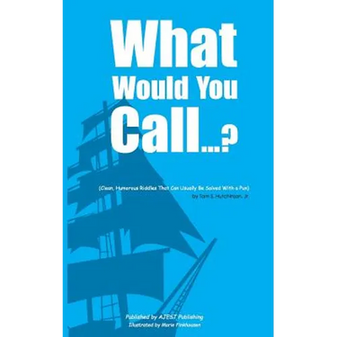 What Would You Call...?: (Clean, Humorous Riddles That Can Usually Be Solved With a Pun)