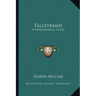 Talleyrand: A Biographical Study