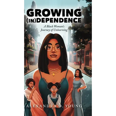 Growing (in)Dependence: A Black Woman's Journey of Unlearning