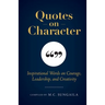 Quotes on Character: Inspirational Words on Courage, Leadership, and Creativity