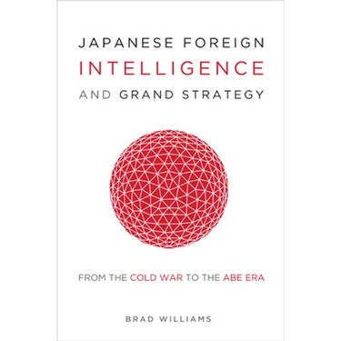 Japanese Foreign Intelligence and Grand Strategy: From the Cold War to the Abe Era
