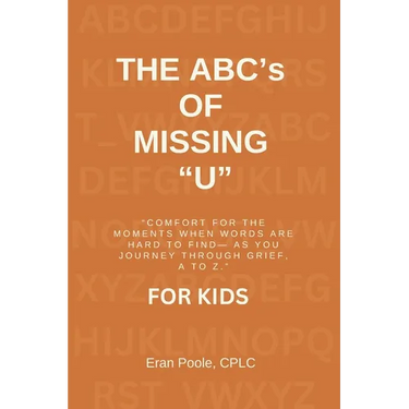 The ABC's of Missing U for KIDS: Comfort for the Moments When Words Are Hard to Find- As You Journey Through Grief, a to Z
