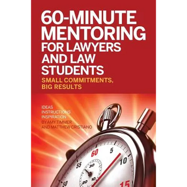 60-Minute Mentoring for Lawyers and Law Students: Small Commitments, Big Results