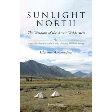 Sunlight North: Forty-Five Seasons in the Arctic National Wildlife Refuge