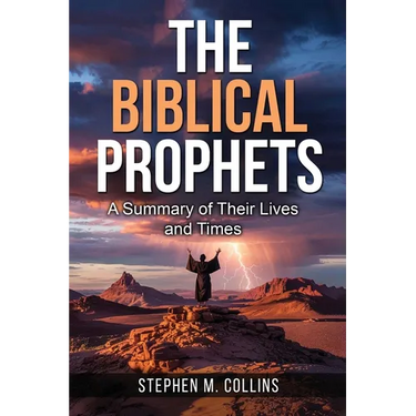 The Biblical Prophets: A Summary of Their Lives and Times